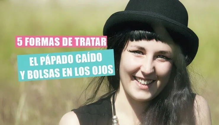 C&oacute;mo eliminar p&aacute;rpado ca&iacute;do y bolsas bajo los ojos