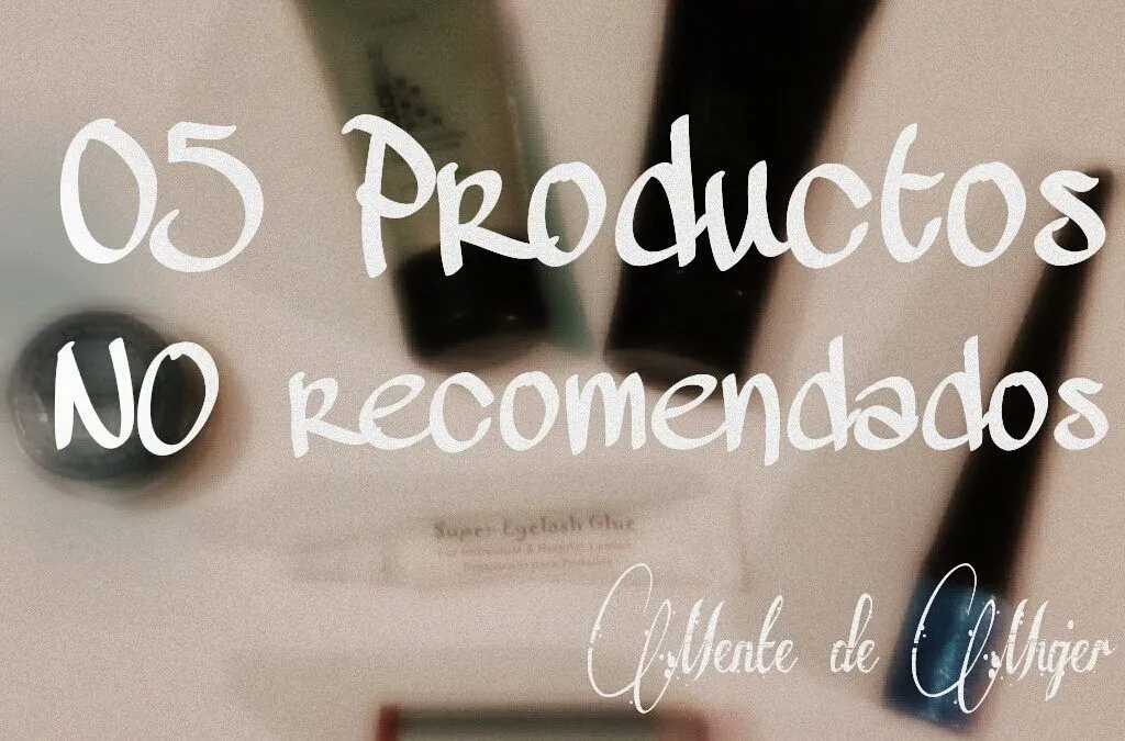 5 Productos que NO recomiendo + Video