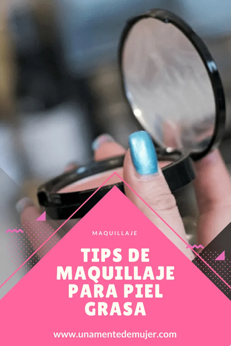 Tips de maquillaje para piel grasa