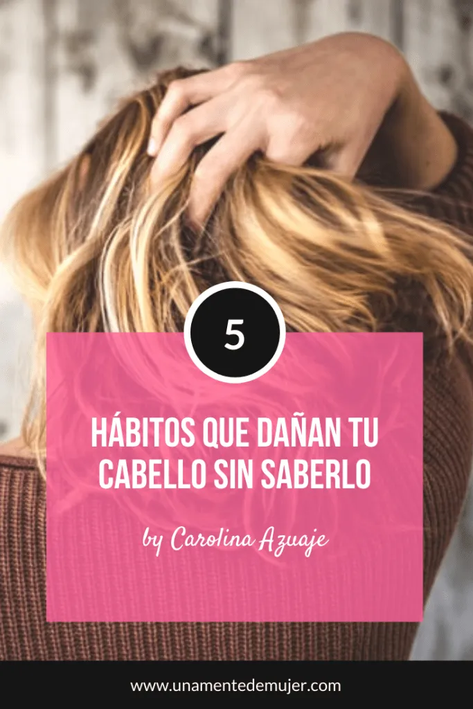 H&aacute;bitos Que Da&ntilde;an El Cabello