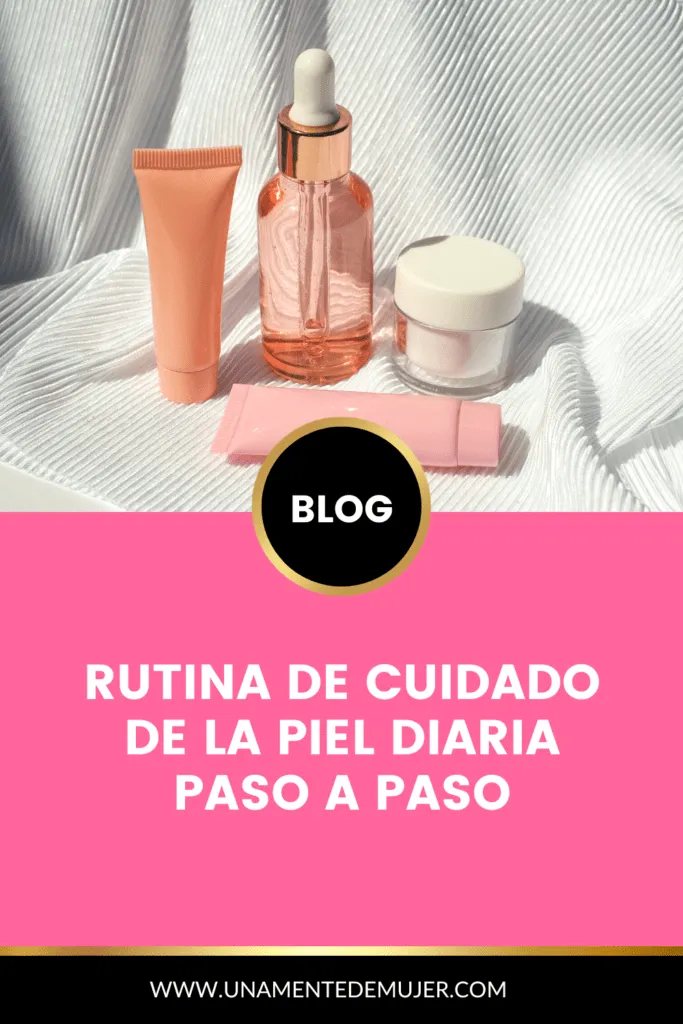 Rutina de Cuidado de la Piel Diaria paso a paso