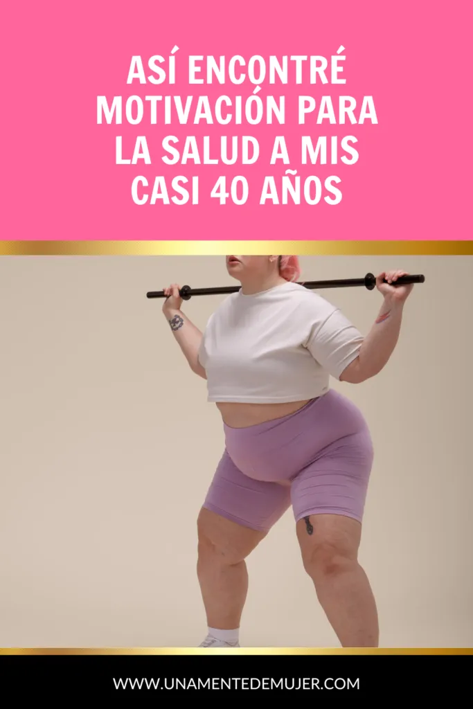 As&iacute; encontr&eacute; motivaci&oacute;n para la salud a mis casi 40 a&ntilde;os